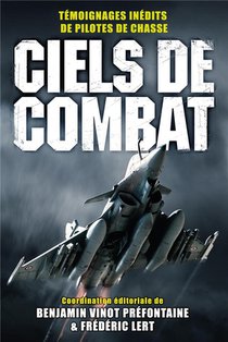 Ciels De Combat : Temoignages Inedits De Pilotes De Chasse 