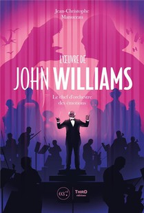 L'oeuvre De John Williams : Le Chef D'orchestre Des Emotions 
