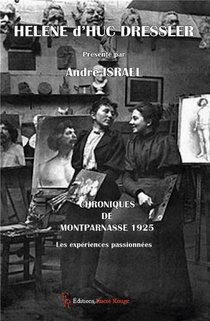 Helene D'huc Dressler : Chroniques De Montparnasse 1925 : Les Experiences Passionnees 