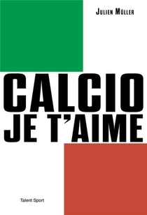Calcio, Je T'aime : L'age D'or Du Football Italien 