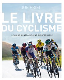 Le Livre Du Cyclisme : Le Guide D'entrainement Indispensable (2e Edition) 
