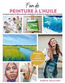 Fan De Peinture A L'huile : Un Guide Simple Et Detaille Pour Apprendre A Peindre Le Monde Qui Vous Entoure 