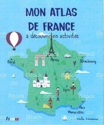 Mon Atlas De France A Decouvrir En Activites 