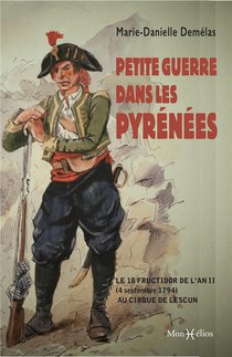Petite Guerre Dans Les Pyrenees : Le 18 Fructidor De L'an Ii (4 Septembre 1794) Au Cirque De Lescun 