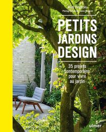 Petits Jardins Design ; 35 Projets Contemporains Pour Vivre Au Jardin 