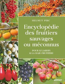 Encyclopedie Des Fruitiers Sauvages Ou Meconnus : Pour Le Jardin & La Haie Fruitiere 