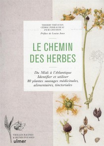 Le Chemin Des Herbes : Du Midi A L'atlantique . Identifier Et Utiliser 80 Plantes Sauvages Medicinal 