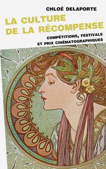 La Culture De La Recompense : Competitions, Festivals Et Prix Cinematographiques 