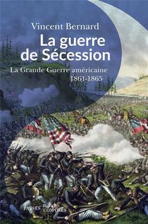 La Guerre De Secession : La Grande Guerre Americaine, 1861-1865 