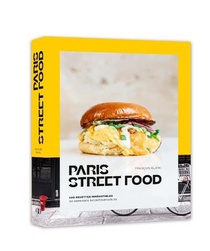 Paris Street Food : 100 Recettes Irresistible 50 Adresses Incontournables 