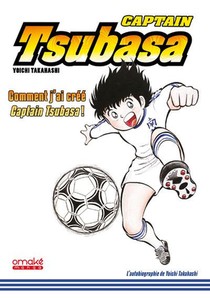 Captain Tsubasa : Comment J'ai Cree Captain Tsubasa 