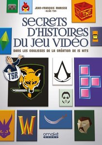 Secrets D'histoires Du Jeu Video : Dans Les Coulisses De La Creation De 15 Hits 