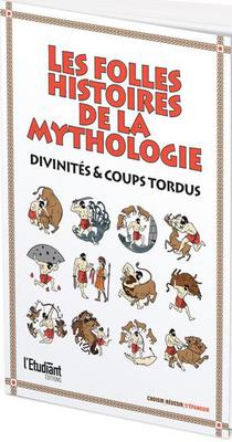 Les Folles Histoires De La Mythologie : Divinites & Coups Tordus 