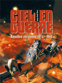 Ciel En Guerre : Batailles Aeriennes 1939-1945 