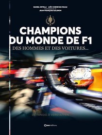 Champions Du Monde De F1, Des Hommes Et Des Voitures... De Fangio A Verstappen 