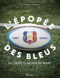 L'epopee Des Bleus : En Coupe Du Monde De Rugby 