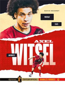 Axel Witsel : Portrait, Anecdotes, Stats 