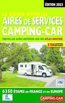 Le Guide Officiel : Aires De Services, Camping-car : Toutes Les Aires Reperees Sur Un Atlas Routier (edition 2023) 