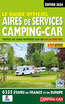 Le Guide Officiel : Aires De Services, Camping-car : Toutes Les Aires Reperees Sur Un Atlas Routier (edition 2024) 
