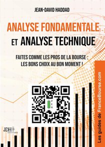 Analyse Fondamentale Et Analyse Technique : Faites Comme Les Pros De La Bourse : Les Bons Choix Au Bon Moment ! 