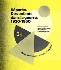 Revue D'histoire De L'enfance "irreguliere" T.24 ; Separes. Des Enfants Dans La Guerre, 1920-1950 
