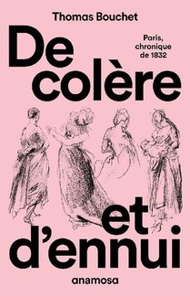 De Colere Et D'ennui : Paris Chronique De 1832 