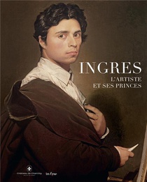 Ingres : L'artiste Et Ses Princes 