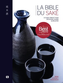 La Bible Du Sake : Le Guide Complet Pour Decouvrir, Choisir Et Deguster ; Avec 100 Notes De Degustation 