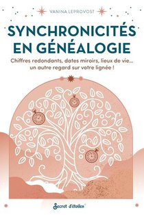 Synchronicites En Genealogie : Chiffres Redondants, Dates Miroirs, Lieux De Vie... Un Autre Regard Sur Votre Lignee ! 