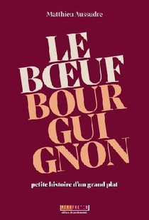 Le Boeuf Bourguignon : Petite Histoire D'un Grand Plat 