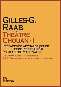 Theatre Chouan I - I. Le Chouan Blesse - Tragedie Classique Ii. Jean Chouan Raconte Par Son Frere 