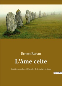 L'ame Celte - Doctrines, Mythes Et Legendes De La Culture Celtique 