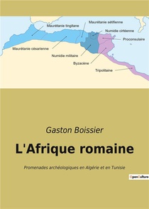 L'afrique Romaine - Promenades Archeologiques En Algerie Et En Tunisie 