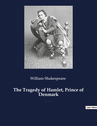 The Tragedy Of Hamlet, Prince Of Denmark - A Tragedy By William Shakespeare 