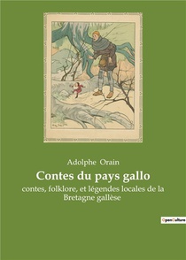 Contes Du Pays Gallo : Contes, Folklore, Et Lagendes Locales De La Bretagne Galla Se 