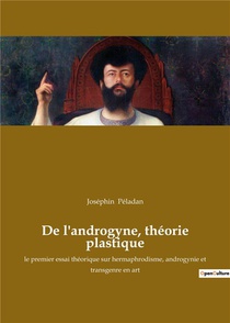 De L'androgyne, Theorie Plastique - Le Premier Essai Theorique Sur Hermaphrodisme, Androgynie Et Tra 