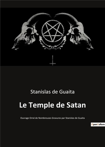 Le Temple De Satan : Ouvrage Orne De Nombreuses Gravures Par Stanislas De Guaita 