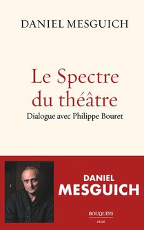 Le Spectre Du Theatre : Dialogue Avec Philippe Bouret 