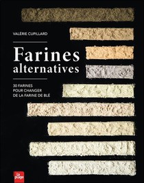 Farines Alternatives : 30 Farines Pour Changer De La Farine De Ble 