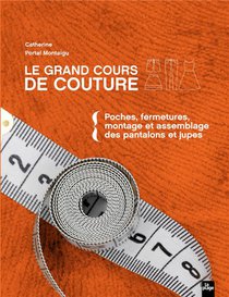 Le Grand Cours De Couture T.2 : Poches, Fermetures, Montage Et Assemblage Des Pantalons Et Jupes 