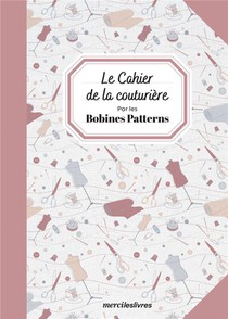 Le Cahier De La Couturiere : Par Les Bobines Patterns 