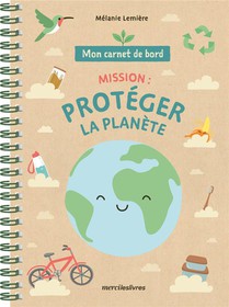 Mon Carnet De Bord : Mission : Proteger La Planete 