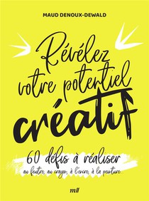 Revelez Votre Potentiel Creatif : 60 Defis A Realiser ; Au Feutre, Au Crayon, A L'encre, A La Peinture 