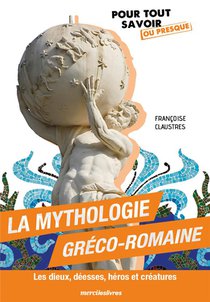 La Mythologie Greco-romaine : Les Dieux, Deesses, Heros Et Creatures 