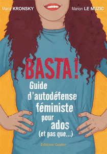 Basta ! Guide D'autodefense Feministe Pour Les Ados (et Pas Que...) 