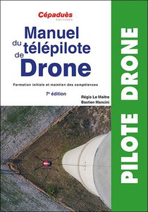 Manuel Du Telepilote De Drone : Formation Initiale Et Maintien Des Competences (7e Edition) 