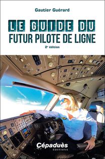 Le Guide Du Futur Pilote De Ligne (2e Edition) 