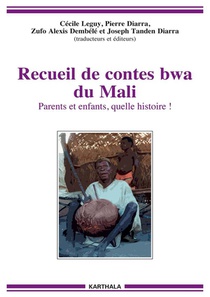 Recueil De Contes Bwa Du Mali : Parents Et Enfants, Quelle Histoire ! 