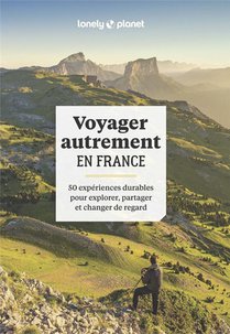 Voyager Autrement En France : 50 Experiences Durables Pour Explorer, Partager Et Changer De Regard 