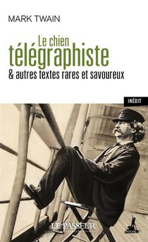 Le Chien Telegraphiste & Autres Textes Rares Et Savoureux 